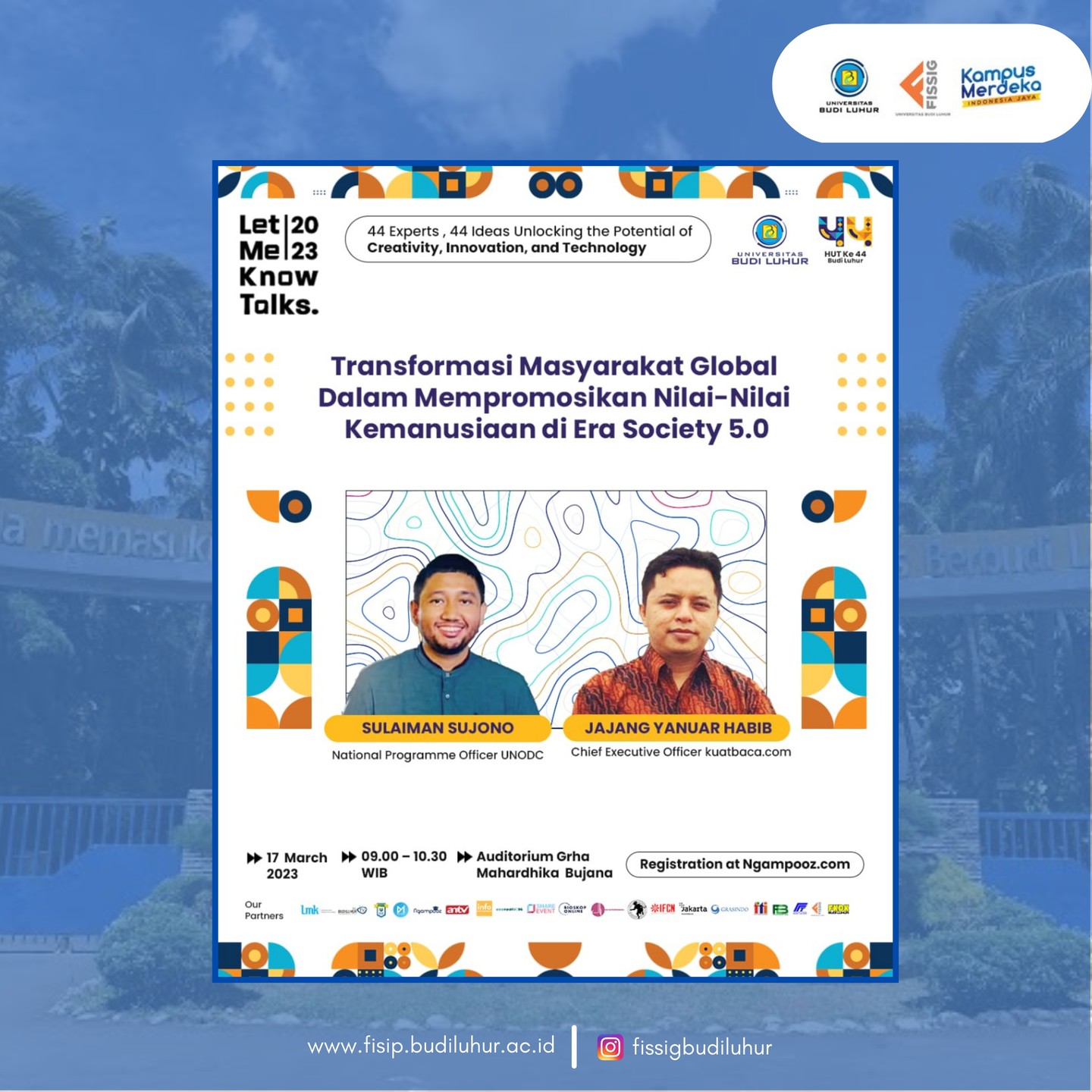 Hai Sobat FISSIG!!!
Jangan lewatkan acara "Let Me Know Talks 2023" yang merupakan salah satu dari rangkaian acara Ulang Tahun Yayasan Budi Luhur Cakti. Pada Jumat, 17 Maret 2023 di Auditorium Grha Mahardhika Bujana Universitas Budi Luhur.
Kali ini akan mengusung tema “Transformasi Masyarakat Global Dalam Memoromosikan Nilai - Nilai Kemanusiaan di Era Society 5.0” yang dihadiri oleh Narasumber dari National Programme Officer UNODC Sulaiman Sujono dan Chief Executive Officer Kuatbaca.com Jajang Yanuar Habib.
#letmeknowtalks
#fissigubl
#unodc
#kampusbudiluhur